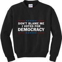Dont Blame Me I Voted For Democracy Kids Sweatshirt