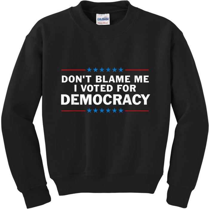 Dont Blame Me I Voted For Democracy Kids Sweatshirt