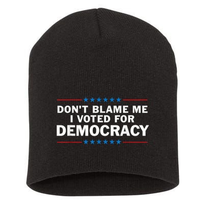 Dont Blame Me I Voted For Democracy Short Acrylic Beanie