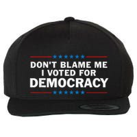 Dont Blame Me I Voted For Democracy Wool Snapback Cap