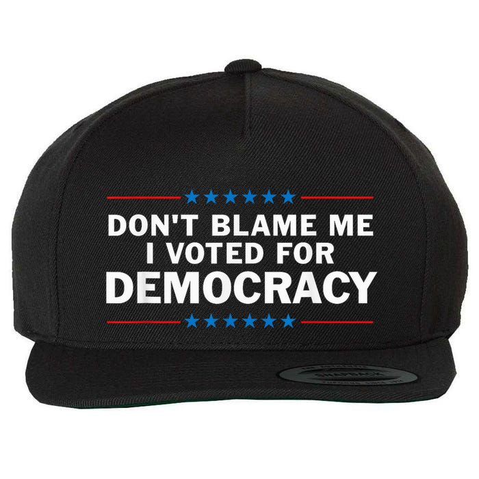 Dont Blame Me I Voted For Democracy Wool Snapback Cap