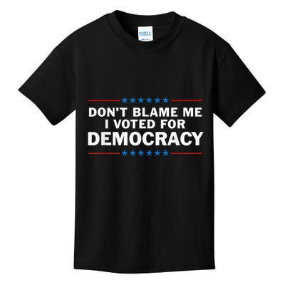 Dont Blame Me I Voted For Democracy Kids T-Shirt