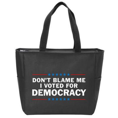 Dont Blame Me I Voted For Democracy Zip Tote Bag