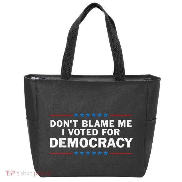 Dont Blame Me I Voted For Democracy Zip Tote Bag