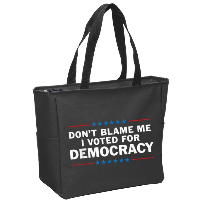 Dont Blame Me I Voted For Democracy Zip Tote Bag