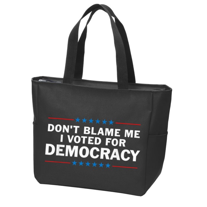 Dont Blame Me I Voted For Democracy Zip Tote Bag