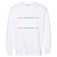 Dont Blame Me I Voted For Democracy Garment-Dyed Sweatshirt