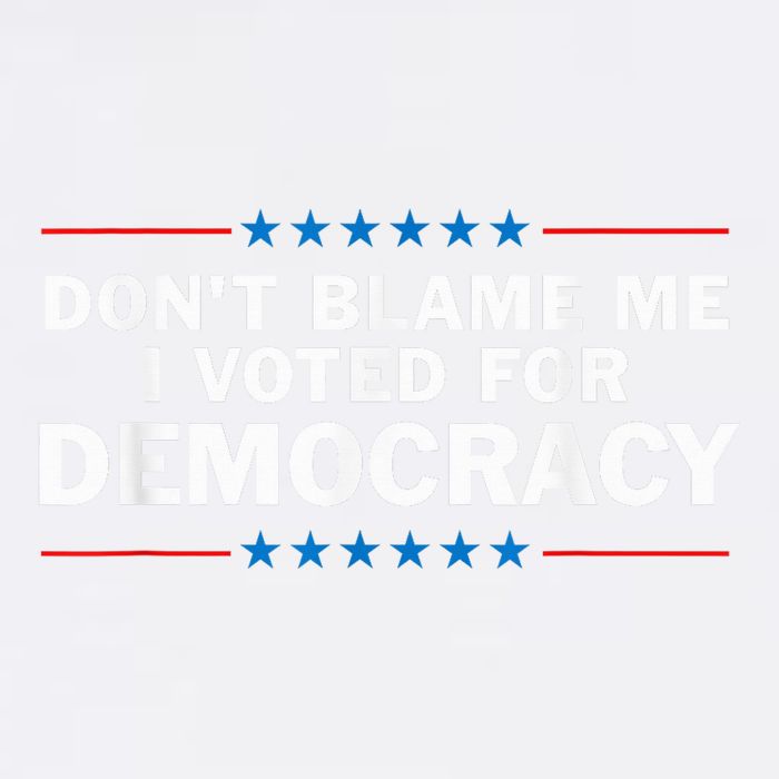 Dont Blame Me I Voted For Democracy Garment-Dyed Sweatshirt