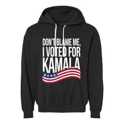 DonT Blame Me I Voted For Kamala 2024 Usa Kamala Harris Garment-Dyed Fleece Hoodie