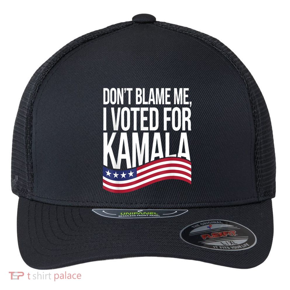 DonT Blame Me I Voted For Kamala 2024 Usa Kamala Harris Flexfit Unipanel Trucker Cap