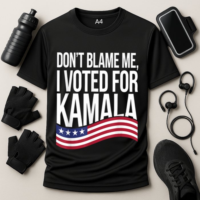 DonT Blame Me I Voted For Kamala 2024 Usa Kamala Harris Performance Shirt