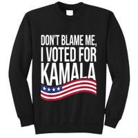 DonT Blame Me I Voted For Kamala 2024 Usa Kamala Harris Sweatshirt