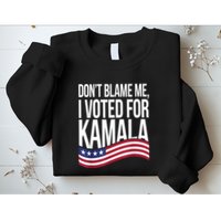 DonT Blame Me I Voted For Kamala 2024 Usa Kamala Harris Sweatshirt