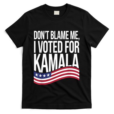DonT Blame Me I Voted For Kamala 2024 Usa Kamala Harris T-Shirt
