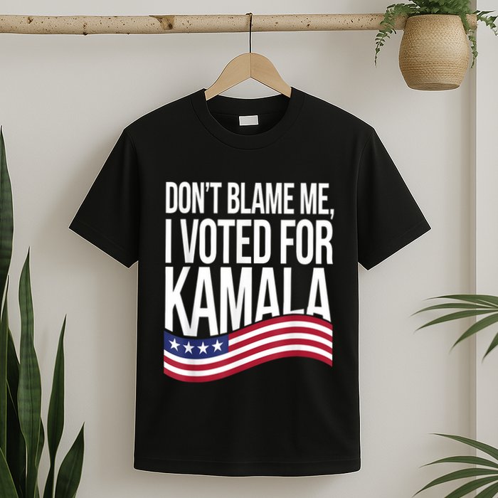 DonT Blame Me I Voted For Kamala 2024 Usa Kamala Harris T-Shirt