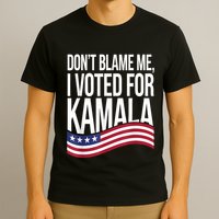 DonT Blame Me I Voted For Kamala 2024 Usa Kamala Harris T-Shirt