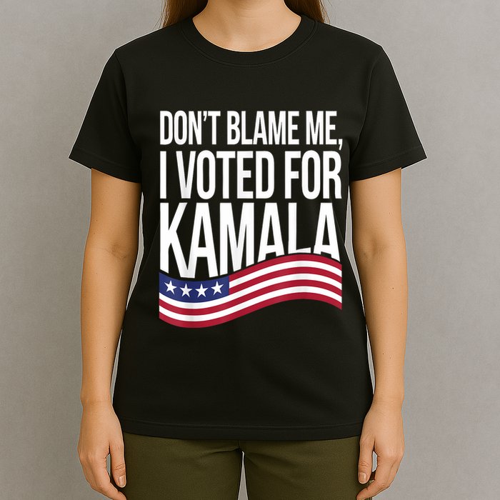 DonT Blame Me I Voted For Kamala 2024 Usa Kamala Harris T-Shirt