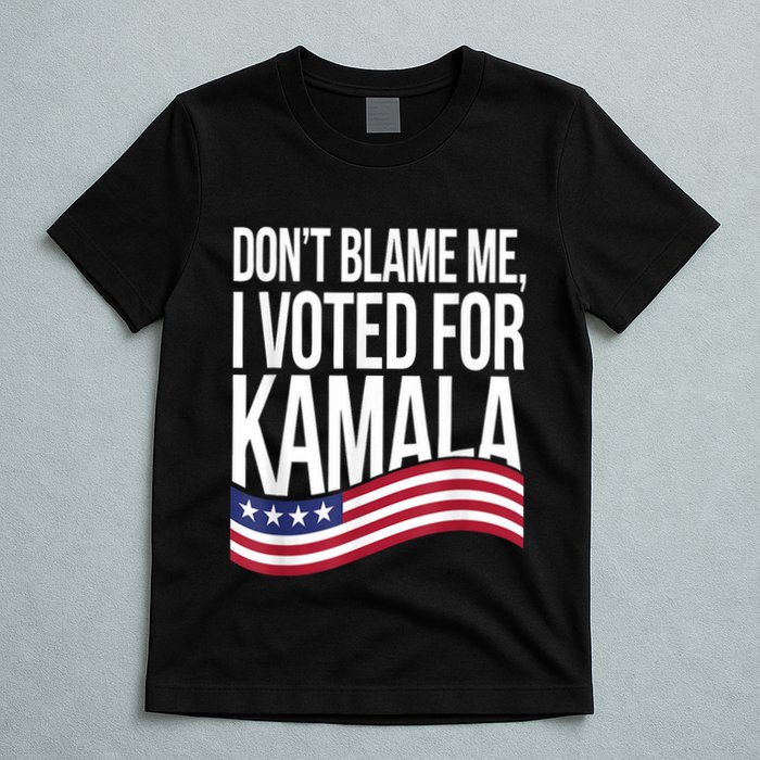 DonT Blame Me I Voted For Kamala 2024 Usa Kamala Harris T-Shirt
