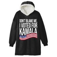 DonT Blame Me I Voted For Kamala 2024 Usa Kamala Harris Hooded Wearable Blanket