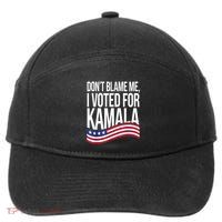 DonT Blame Me I Voted For Kamala 2024 Usa Kamala Harris 7-Panel Snapback Hat