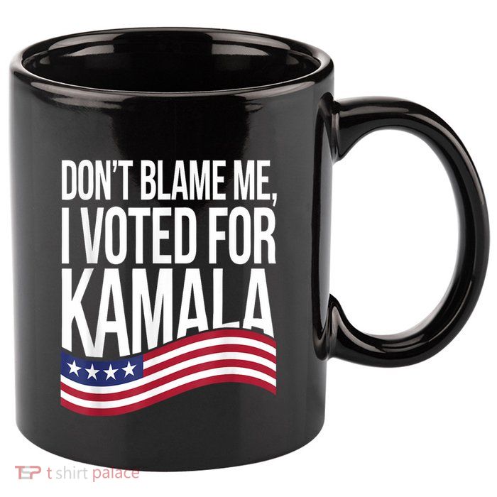 DonT Blame Me I Voted For Kamala 2024 Usa Kamala Harris 11oz C Handle Ceramic Mug