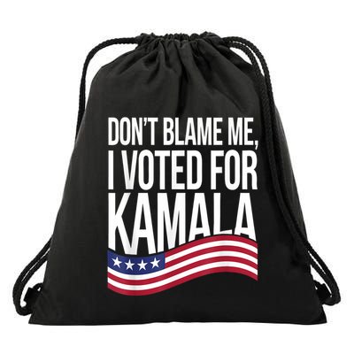 DonT Blame Me I Voted For Kamala 2024 Usa Kamala Harris Drawstring Bag