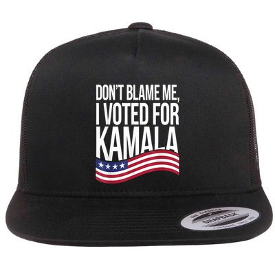 DonT Blame Me I Voted For Kamala 2024 Usa Kamala Harris Flatbill Hat