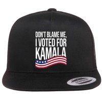 DonT Blame Me I Voted For Kamala 2024 Usa Kamala Harris Flat Bill Trucker Hat