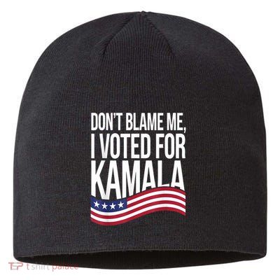 DonT Blame Me I Voted For Kamala 2024 Usa Kamala Harris Sustainable Beanie
