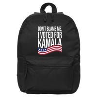 DonT Blame Me I Voted For Kamala 2024 Usa Kamala Harris 16 in Basic Backpack