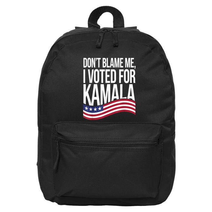 DonT Blame Me I Voted For Kamala 2024 Usa Kamala Harris 16 in Basic Backpack