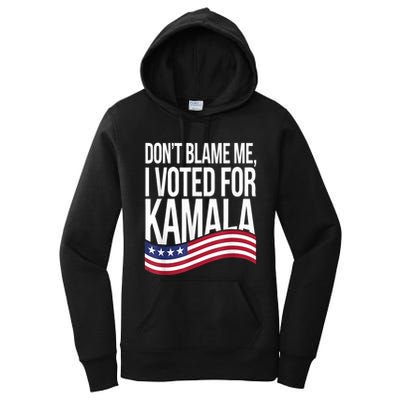 DonT Blame Me I Voted For Kamala 2024 Usa Kamala Harris Women's Pullover Hoodie