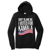 DonT Blame Me I Voted For Kamala 2024 Usa Kamala Harris Women's Pullover Hoodie