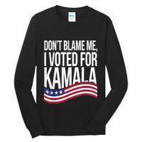 DonT Blame Me I Voted For Kamala 2024 Usa Kamala Harris Tall Long Sleeve T-Shirt
