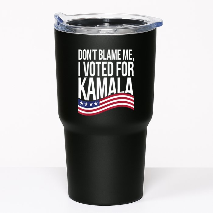 DonT Blame Me I Voted For Kamala 2024 Usa Kamala Harris Tumbler
