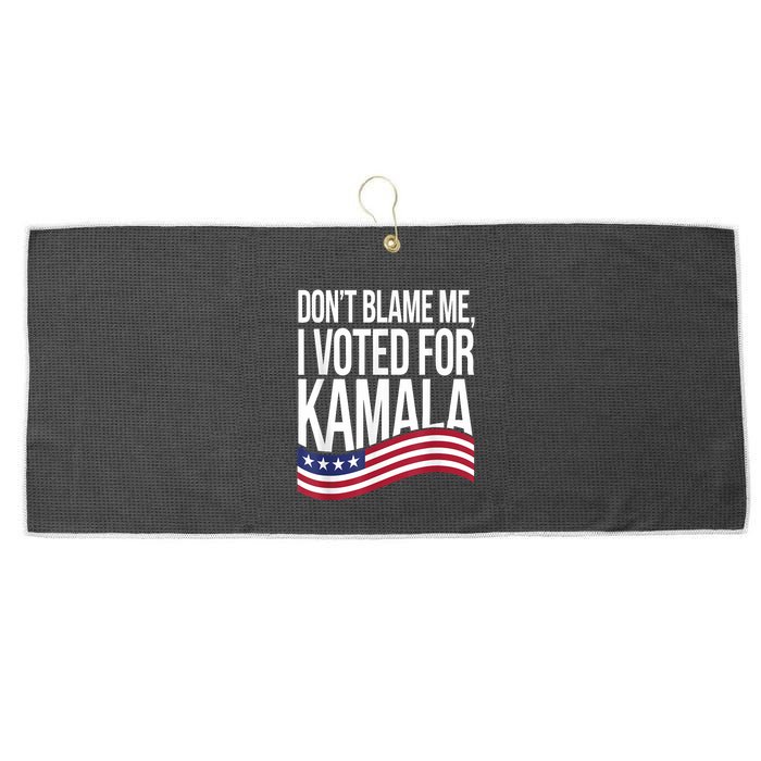 DonT Blame Me I Voted For Kamala 2024 Usa Kamala Harris Large Microfiber Waffle Golf Towel