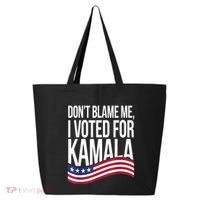 DonT Blame Me I Voted For Kamala 2024 Usa Kamala Harris 25L Jumbo Tote