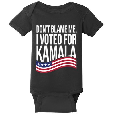 DonT Blame Me I Voted For Kamala 2024 Usa Kamala Harris Baby Bodysuit