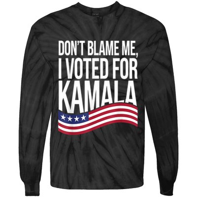 DonT Blame Me I Voted For Kamala 2024 Usa Kamala Harris Tie-Dye Long Sleeve Shirt