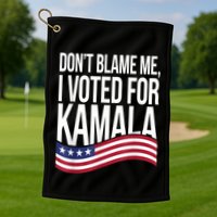 DonT Blame Me I Voted For Kamala 2024 Usa Kamala Harris Golf Towel