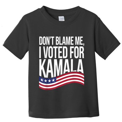 DonT Blame Me I Voted For Kamala 2024 Usa Kamala Harris Toddler T-Shirt