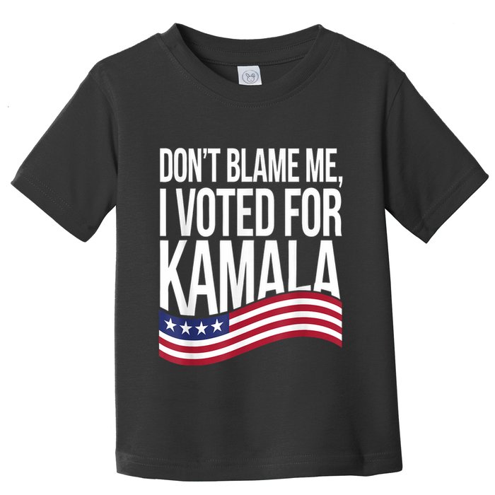 DonT Blame Me I Voted For Kamala 2024 Usa Kamala Harris Toddler T-Shirt