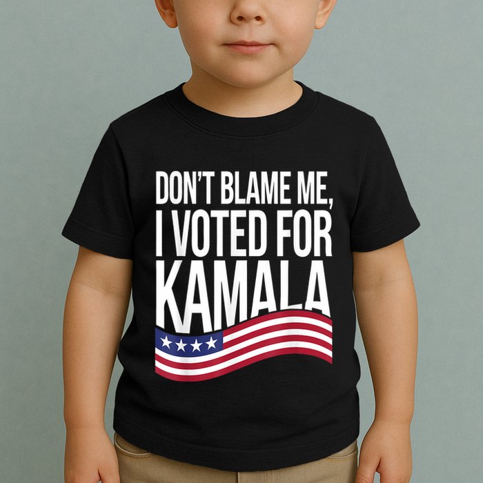 DonT Blame Me I Voted For Kamala 2024 Usa Kamala Harris Toddler T-Shirt