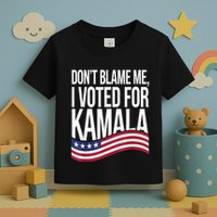 DonT Blame Me I Voted For Kamala 2024 Usa Kamala Harris Toddler T-Shirt