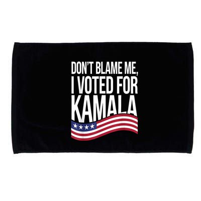 DonT Blame Me I Voted For Kamala 2024 Usa Kamala Harris Microfiber Hand Towel