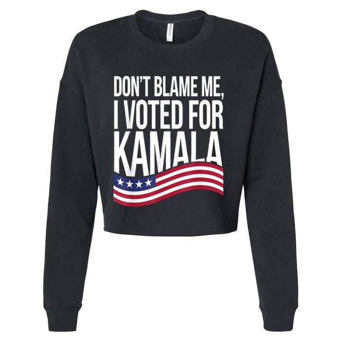 DonT Blame Me I Voted For Kamala 2024 Usa Kamala Harris Cropped Pullover Crew