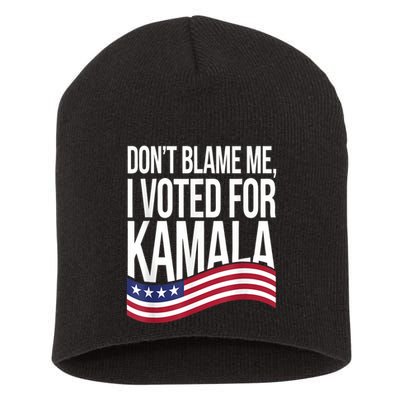 DonT Blame Me I Voted For Kamala 2024 Usa Kamala Harris Short Acrylic Beanie