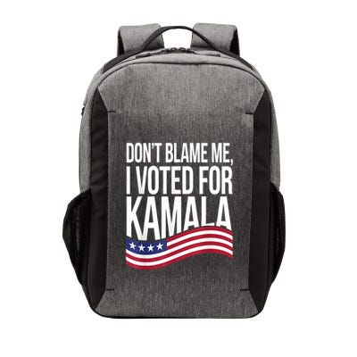 DonT Blame Me I Voted For Kamala 2024 Usa Kamala Harris Vector Backpack