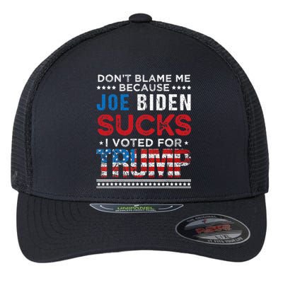 DonT Blame Me Cuz Joe Biden Sucks I Voted For Trump 2024 Flexfit Unipanel Trucker Cap