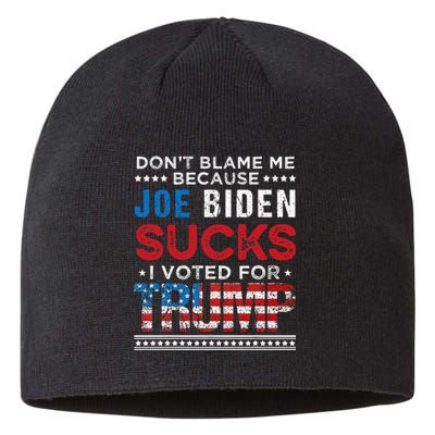 DonT Blame Me Cuz Joe Biden Sucks I Voted For Trump 2024 Sustainable Beanie